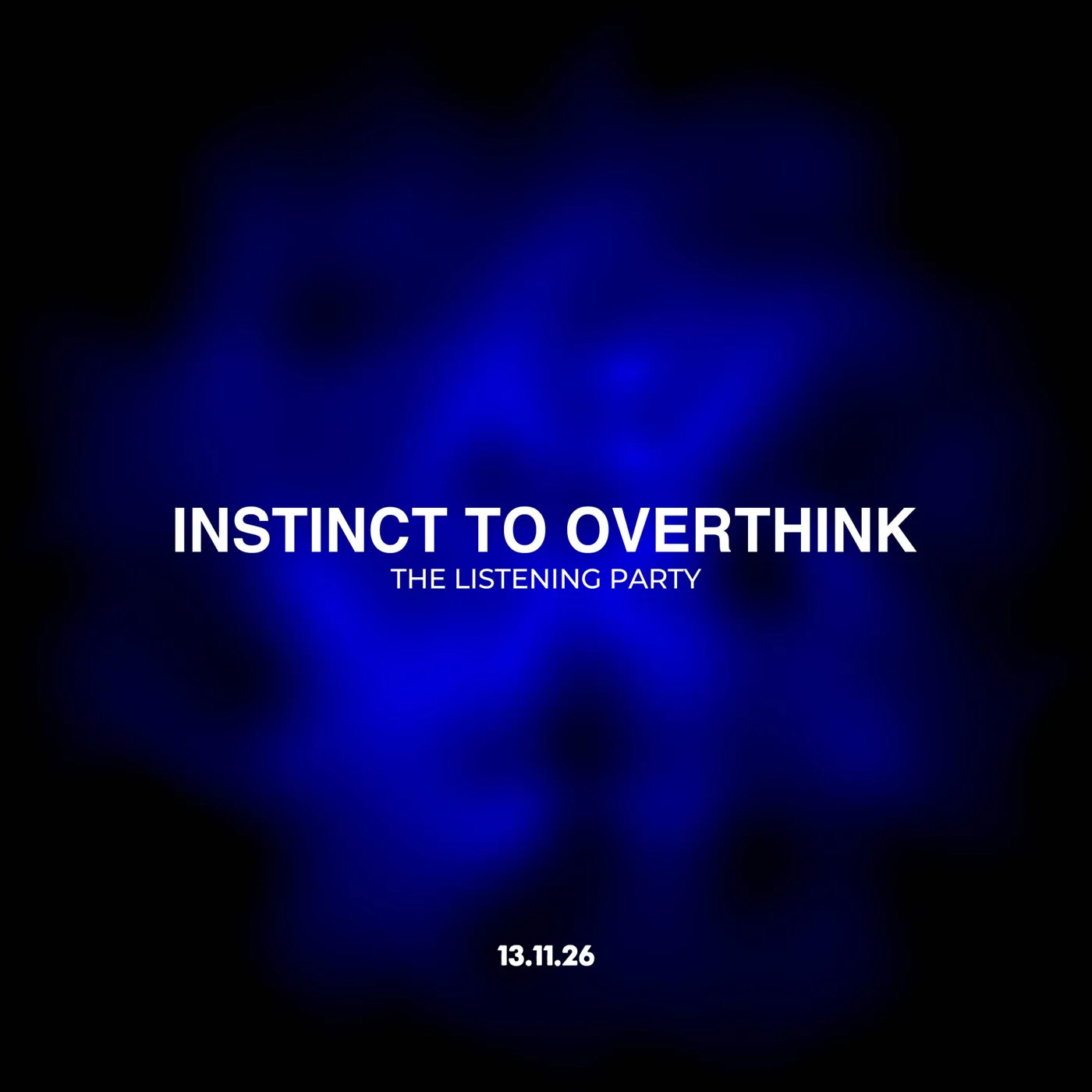 Blue and black artwork reading Instinct to Overthink, The Listening Party, 13.11.26